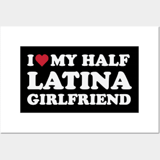 I love My Half Latina Girlfriend Posters and Art